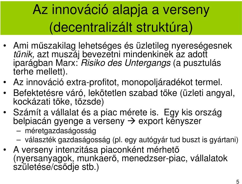 Befektetésre váró, lekötetlen szabad tıke (üzleti angyal, kockázati tıke, tızsde) Számít a vállalat és a piac mérete is.