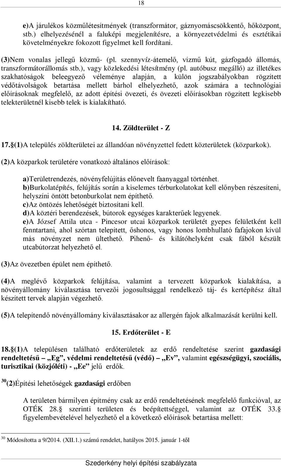 szennyvíz-átemelő, vízmű kút, gázfogadó állomás, transzformátorállomás stb.), vagy közlekedési létesítmény (pl.