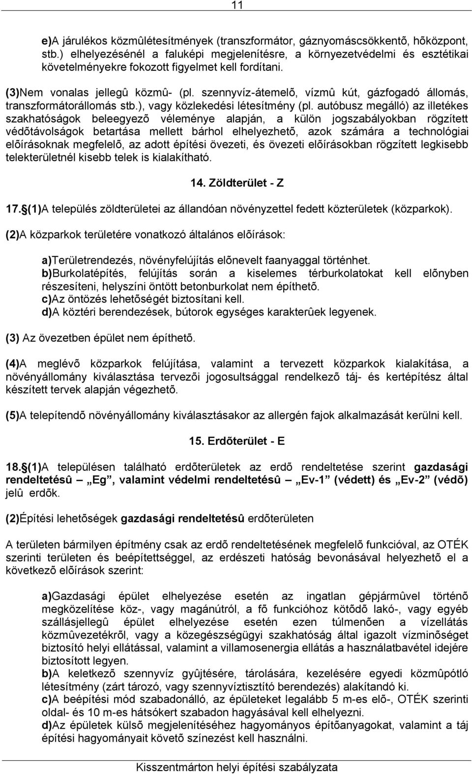 szennyvíz-átemelõ, vízmû kút, gázfogadó állomás, transzformátorállomás stb.), vagy közlekedési létesítmény (pl.