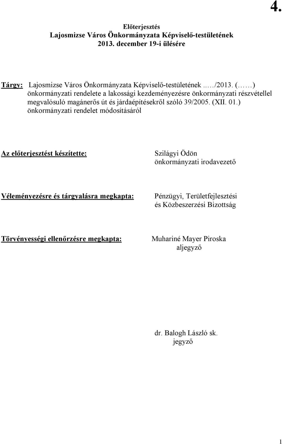 ( ) önkormányzati rendelete a lakossági kezdeményezésre önkormányzati részvétellel megvalósuló magánerős út és járdaépítésekről szóló 39/2005. (XII. 01.