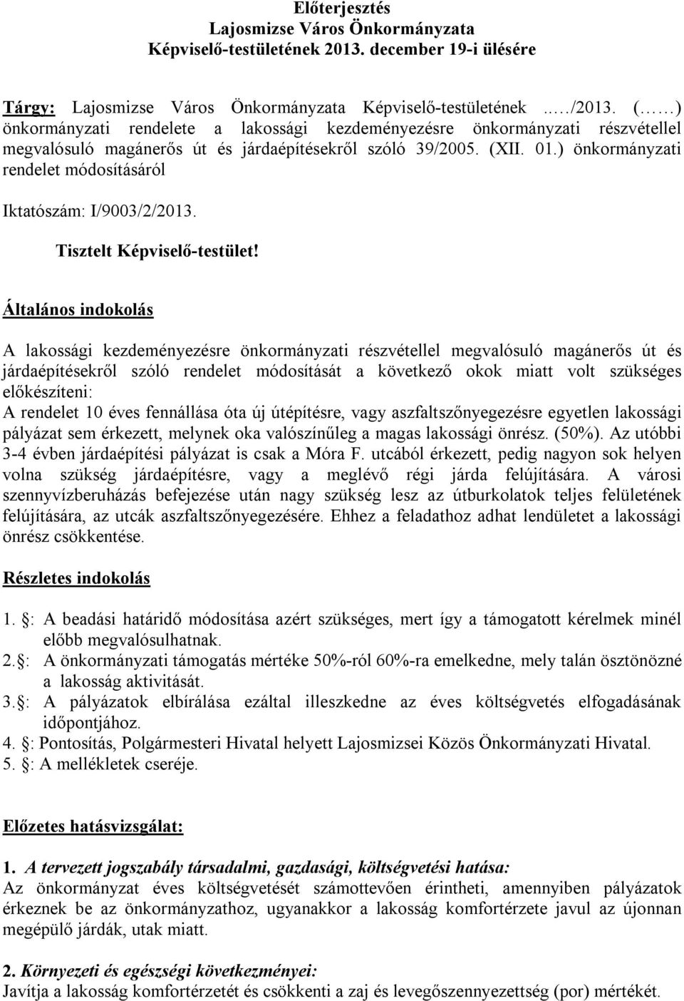 ) önkormányzati rendelet módosításáról Iktatószám: I/9003/2/2013. Tisztelt Képviselő-testület!