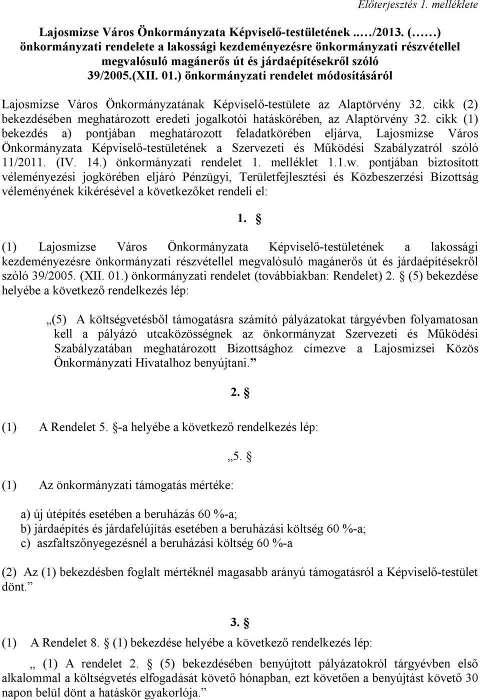 ) önkormányzati rendelet módosításáról Lajosmizse Város Önkormányzatának Képviselő-testülete az Alaptörvény 32. cikk (2) bekezdésében meghatározott eredeti jogalkotói hatáskörében, az Alaptörvény 32.