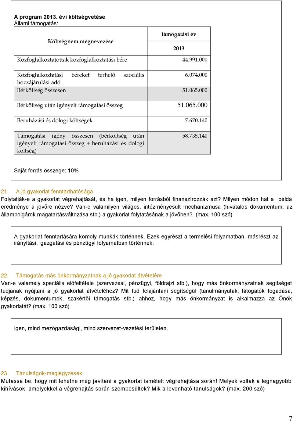 140 Támogatási igény összesen (bérköltség után igényelt támogatási összeg + beruházási és dologi költség) 58.735.140 Saját forrás összege: 10% 21.