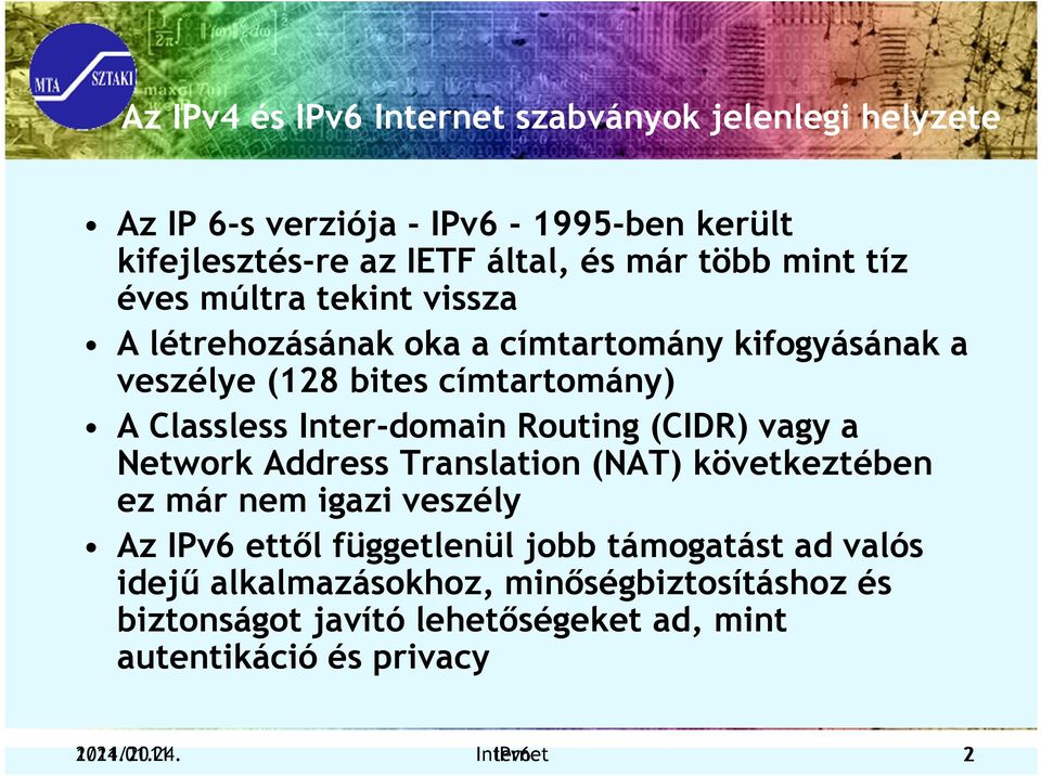 Routing (CIDR) vagy a Network Address Translation (NAT) következtében ez már nem igazi veszély Az IPv6 ettől függetlenül jobb támogatást ad valós