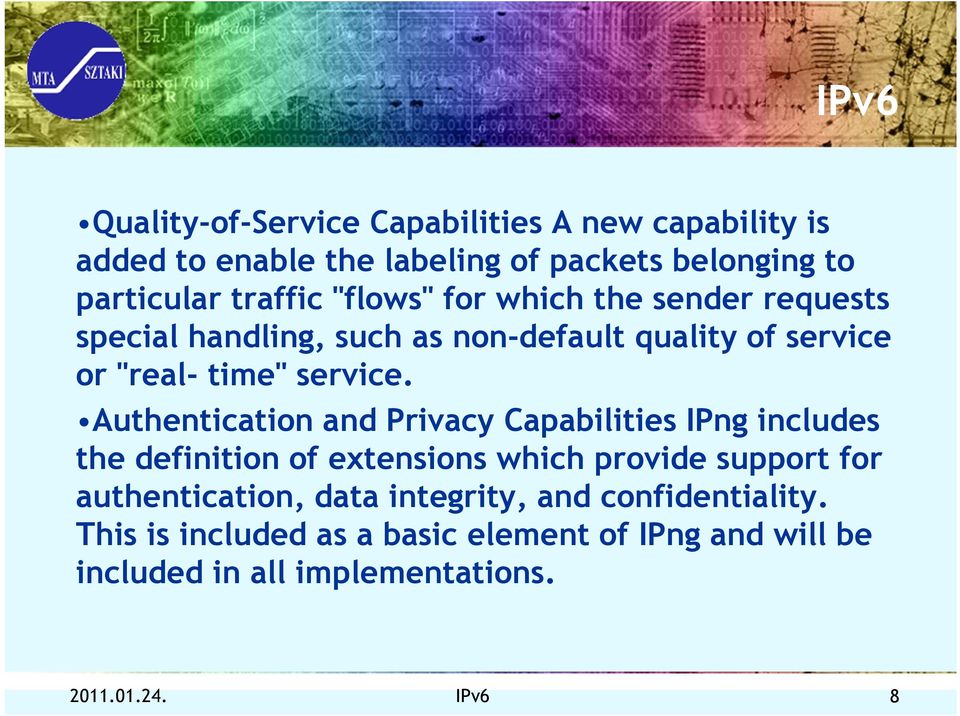 Authentication and Privacy Capabilities IPng includes the definition of extensions which provide support for authentication, data