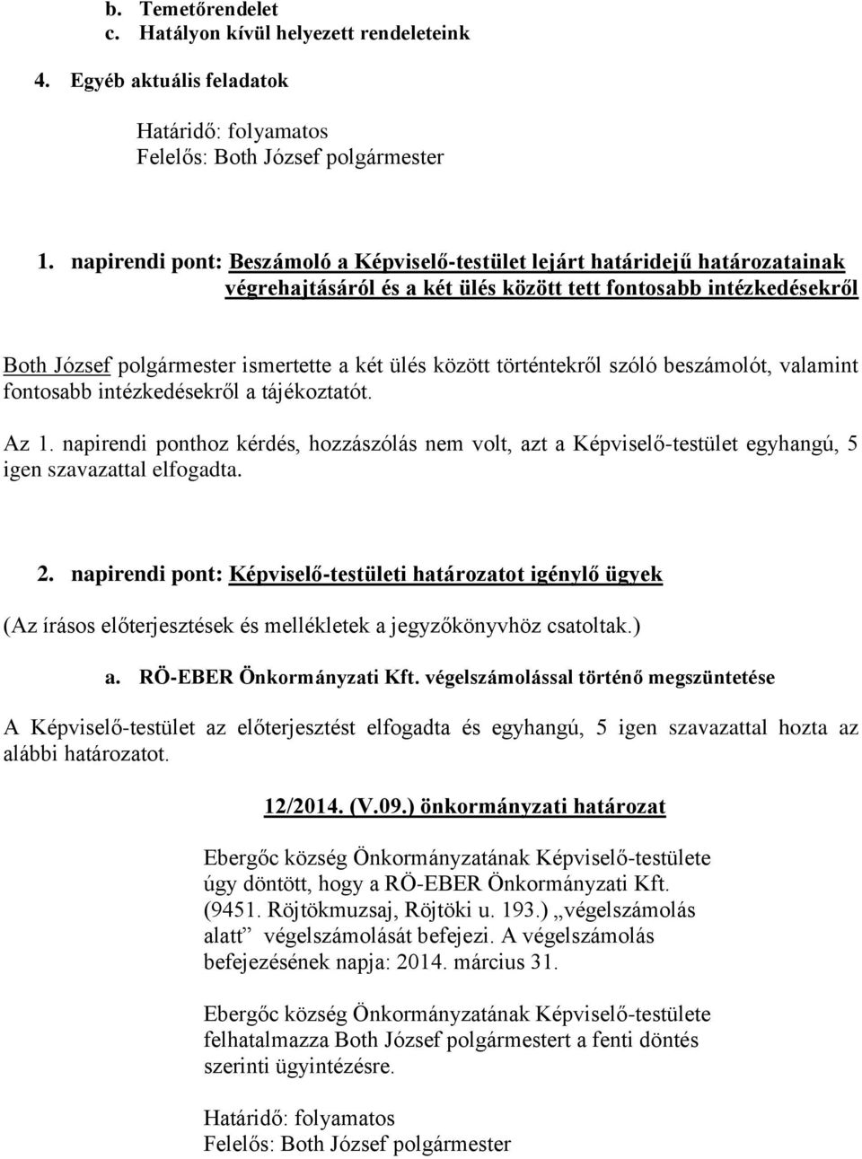 között történtekről szóló beszámolót, valamint fontosabb intézkedésekről a tájékoztatót. Az 1.