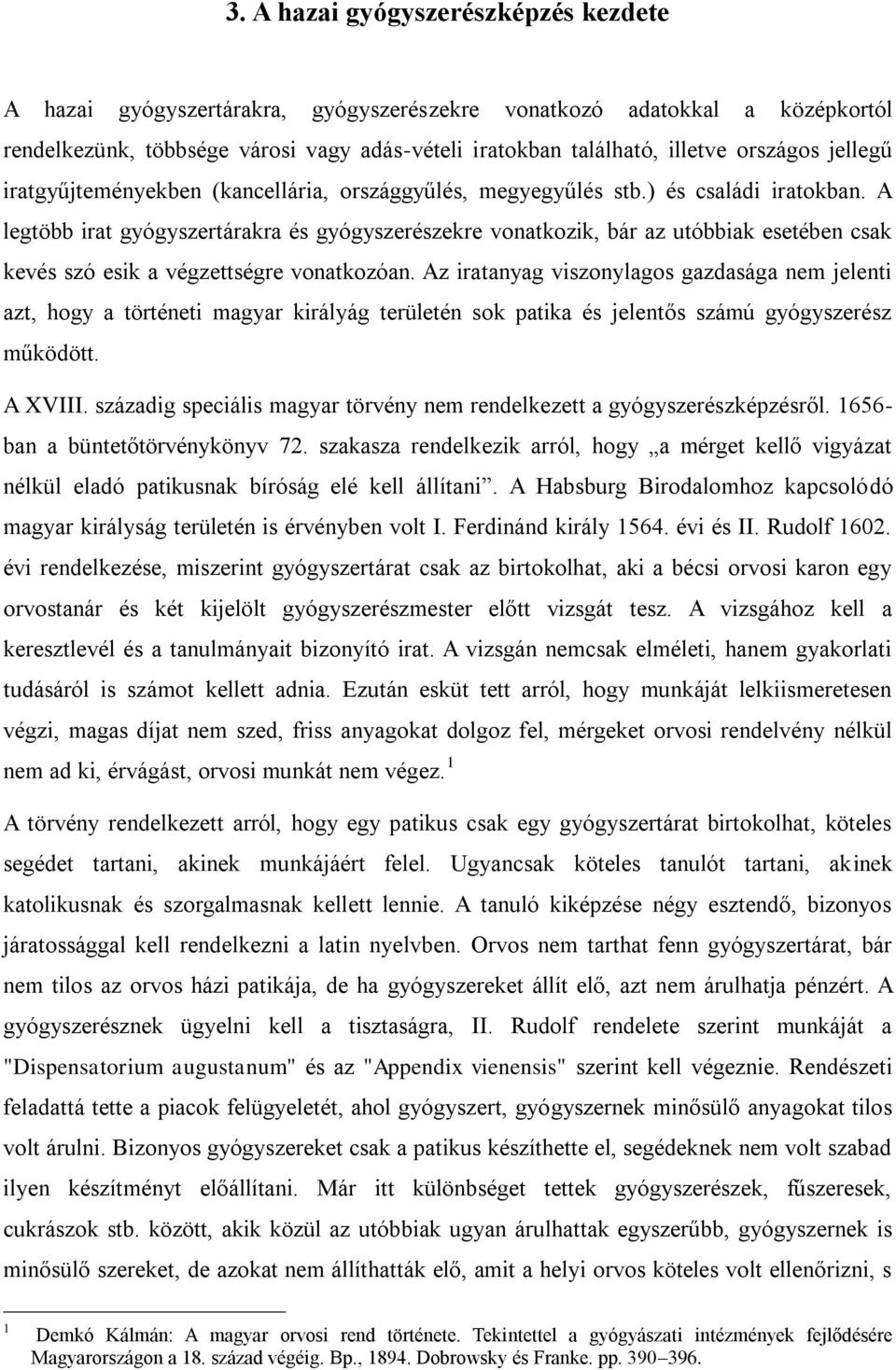 A legtöbb irat gyógyszertárakra és gyógyszerészekre vonatkozik, bár az utóbbiak esetében csak kevés szó esik a végzettségre vonatkozóan.