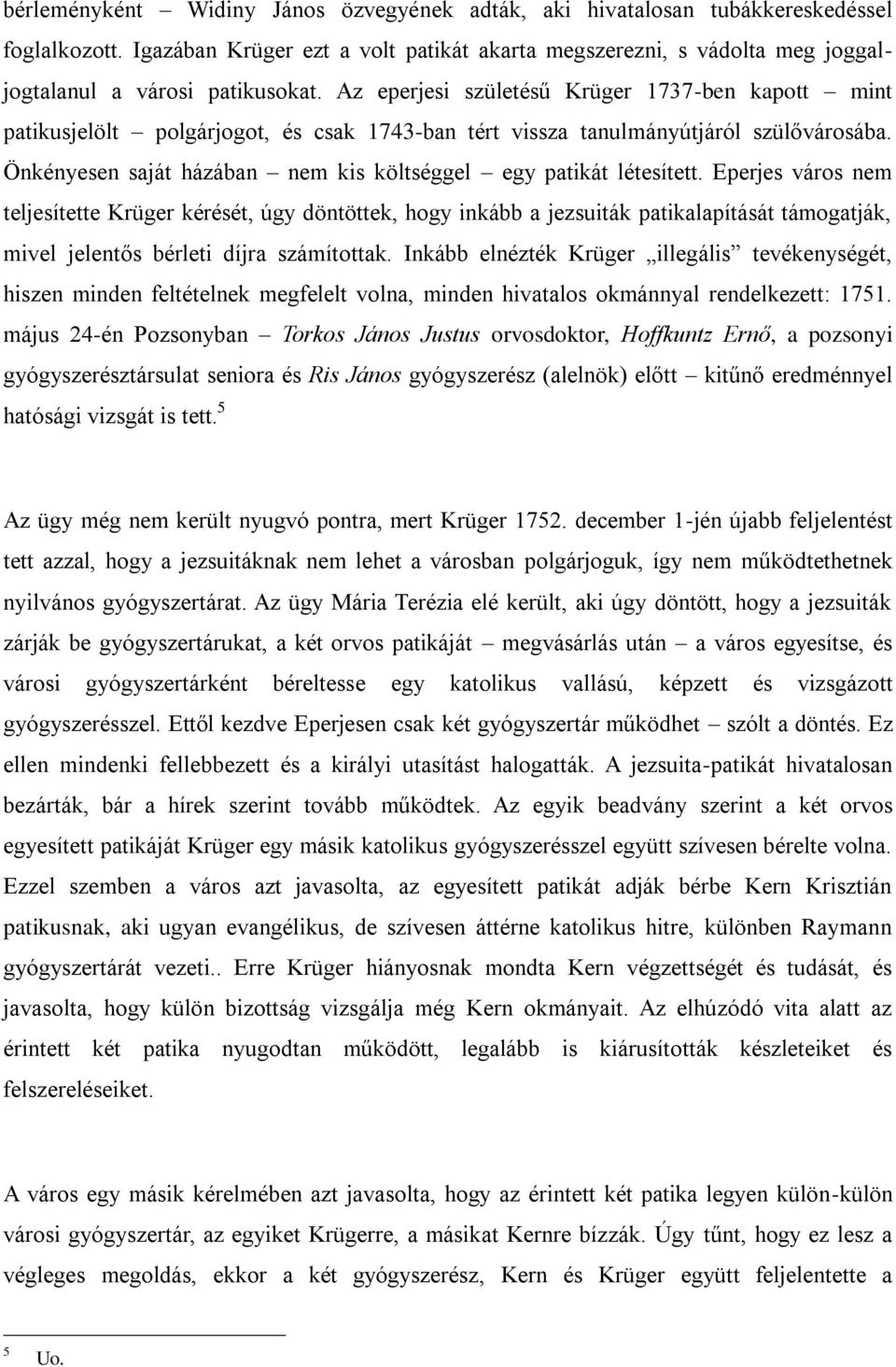 Az eperjesi születésű Krüger 1737-ben kapott mint patikusjelölt polgárjogot, és csak 1743-ban tért vissza tanulmányútjáról szülővárosába.