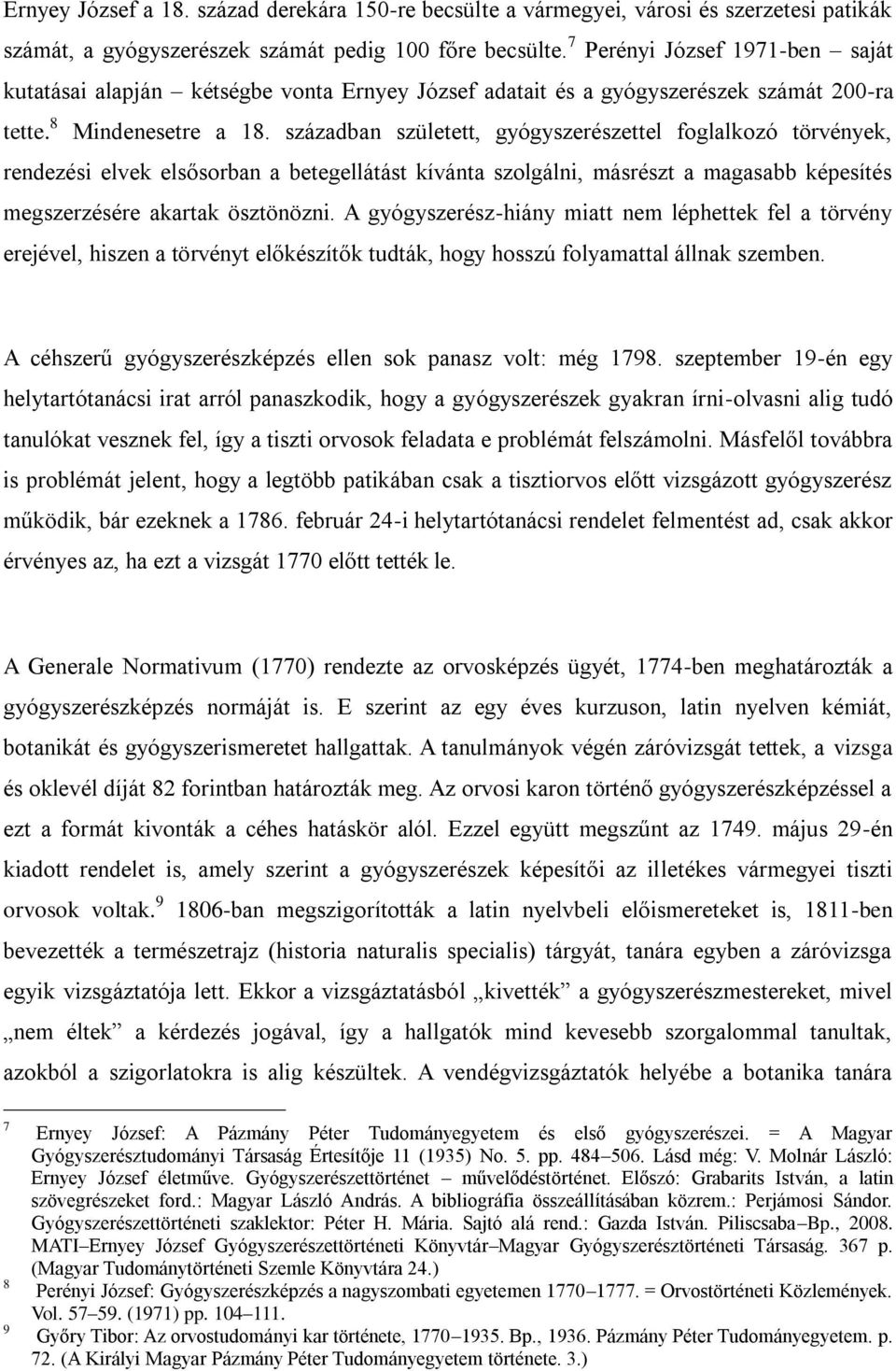 században született, gyógyszerészettel foglalkozó törvények, rendezési elvek elsősorban a betegellátást kívánta szolgálni, másrészt a magasabb képesítés megszerzésére akartak ösztönözni.