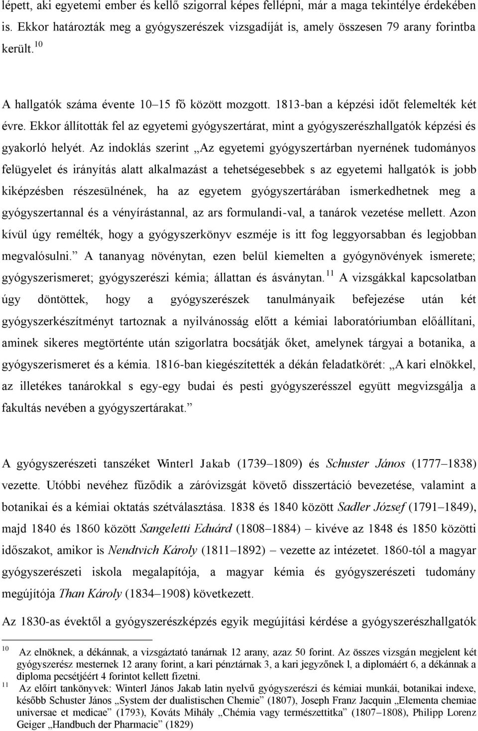 Ekkor állították fel az egyetemi gyógyszertárat, mint a gyógyszerészhallgatók képzési és gyakorló helyét.