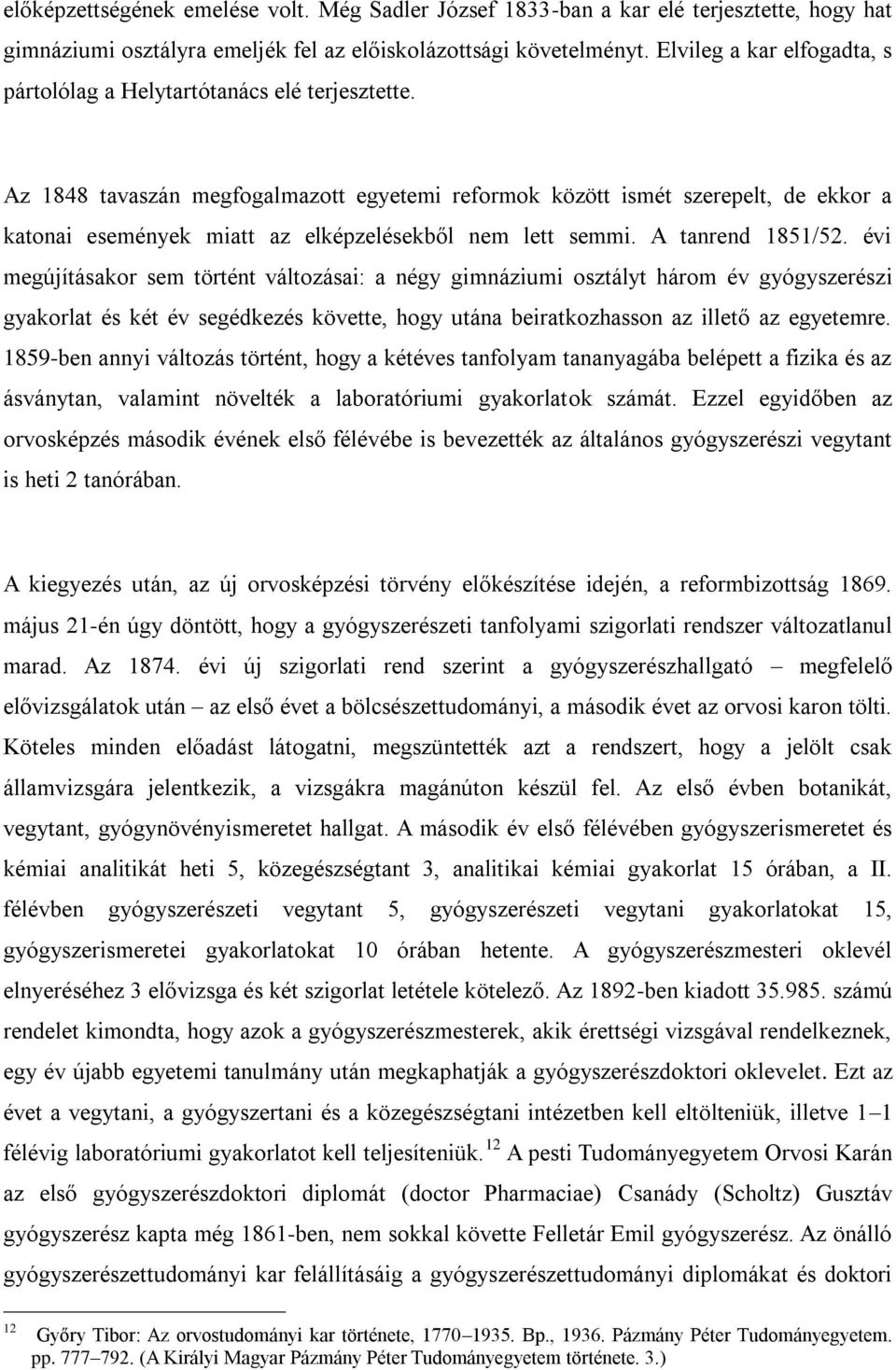 Az 1848 tavaszán megfogalmazott egyetemi reformok között ismét szerepelt, de ekkor a katonai események miatt az elképzelésekből nem lett semmi. A tanrend 1851/52.