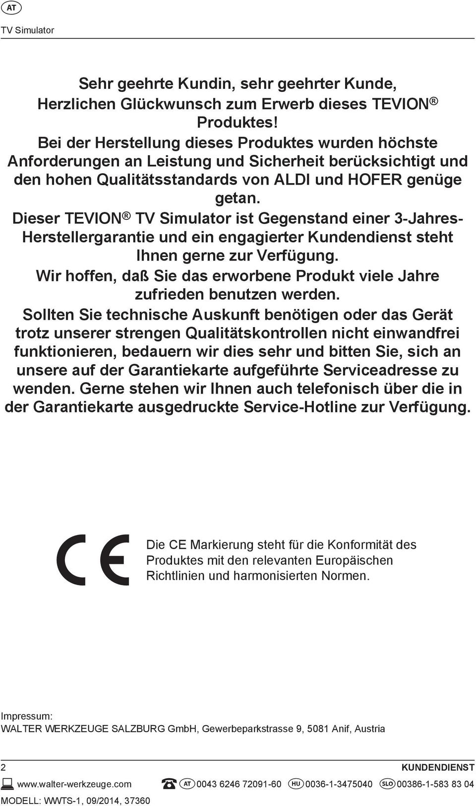 Dieser TEVION TV Simulator ist Gegenstand einer 3-Jahres- Herstellergarantie und ein engagierter Kundendienst steht Ihnen gerne zur Verfügung.