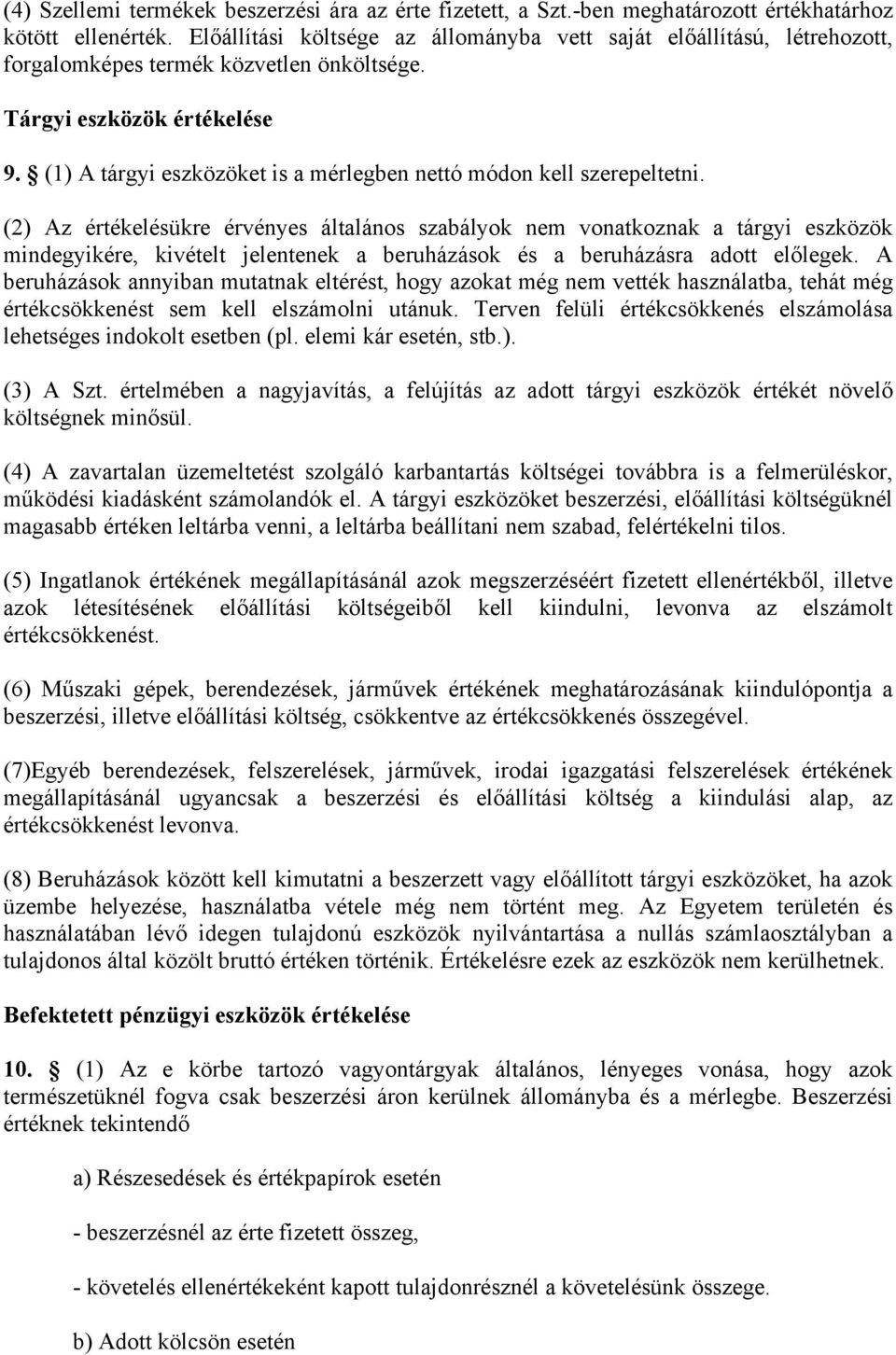 (1) A tárgyi eszközöket is a mérlegben nettó módon kell szerepeltetni.