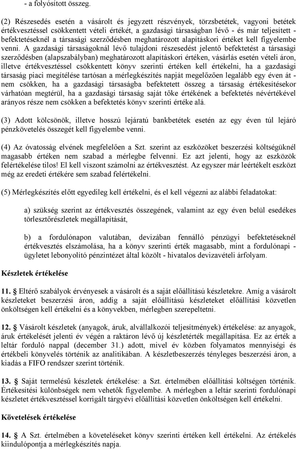 a társasági szerződésben meghatározott alapításkori értéket kell figyelembe venni.