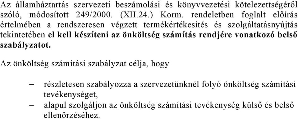 készíteni az önköltség számítás rendjére vonatkozó belső szabályzatot.