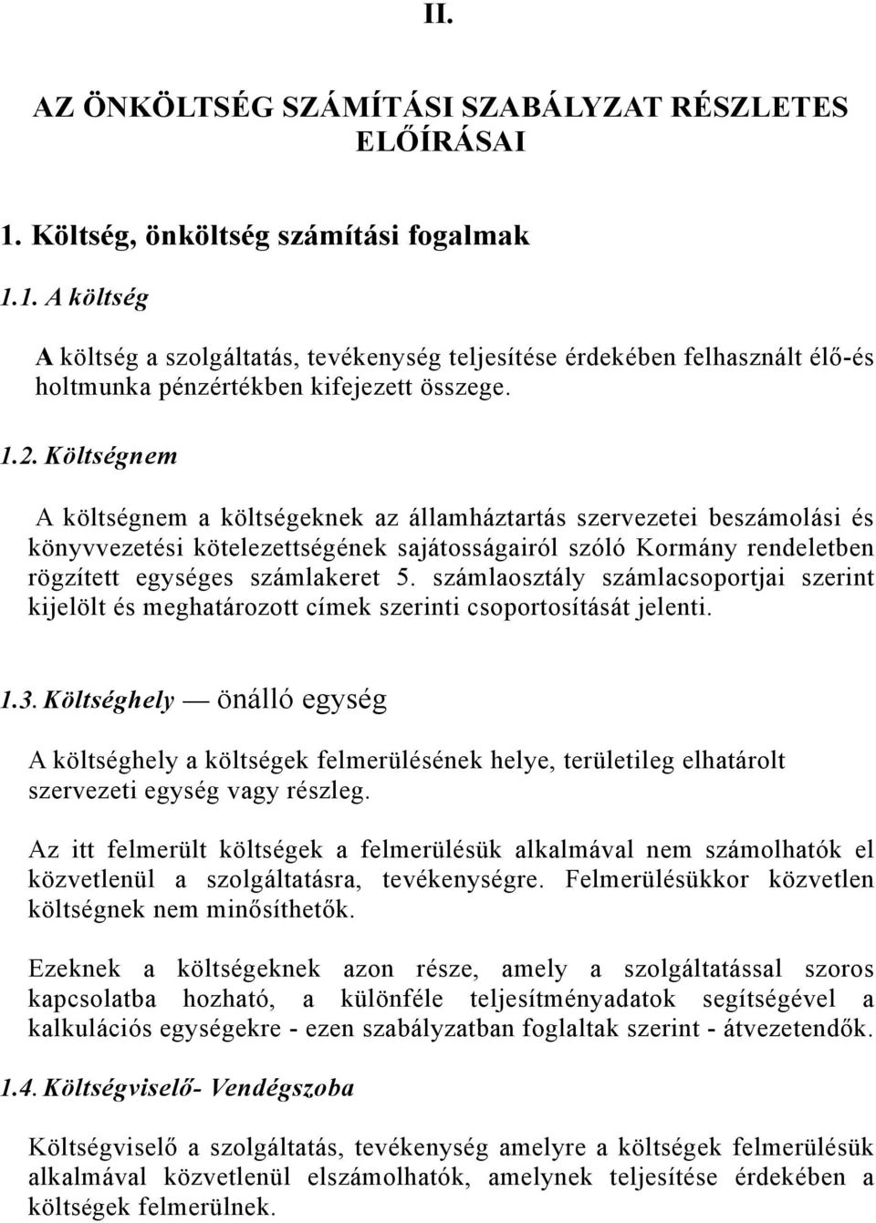 számlaosztály számlacsoportjai szerint kijelölt és meghatározott címek szerinti csoportosítását jelenti. 1.3.