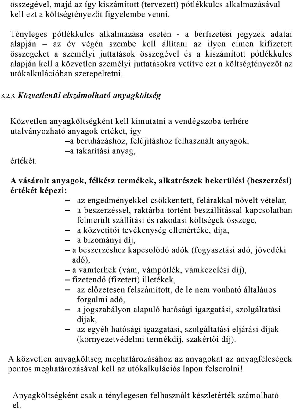 pótlékkulcs alapján kell a közvetlen személyi juttatásokra vetítve ezt a költségtényezőt az utókalkulációban szerepeltetni. 3.