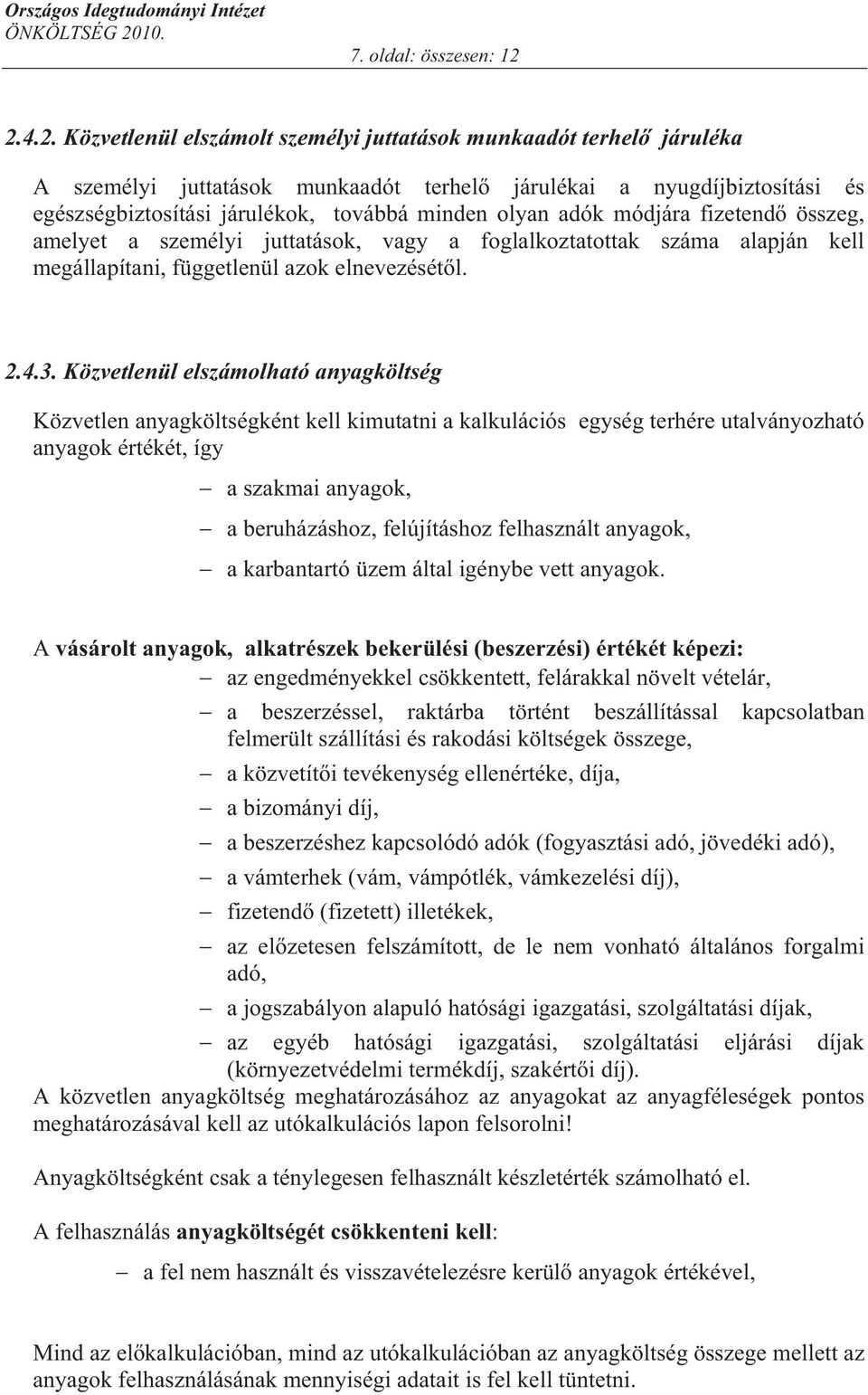 adók módjára fizetend összeg, amelyet a személyi juttatások, vagy a foglalkoztatottak száma alapján kell megállapítani, függetlenül azok elnevezését l. 2.4.3.