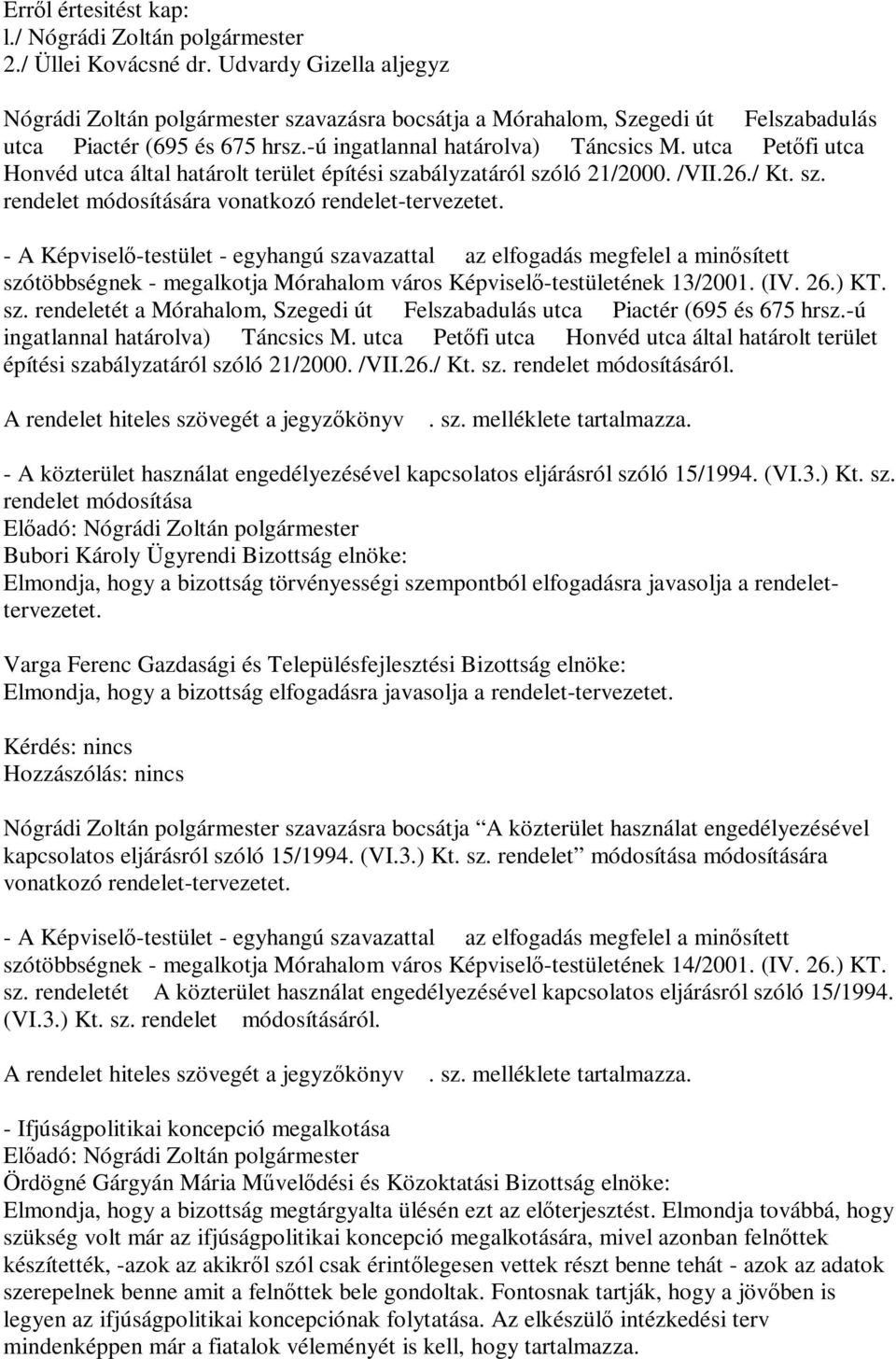 utca Petőfi utca Honvéd utca által határolt terület építési szabályzatáról szóló 21/2000. /VII.26./ Kt. sz. rendelet módosítására vonatkozó rendelet-tervezetet.
