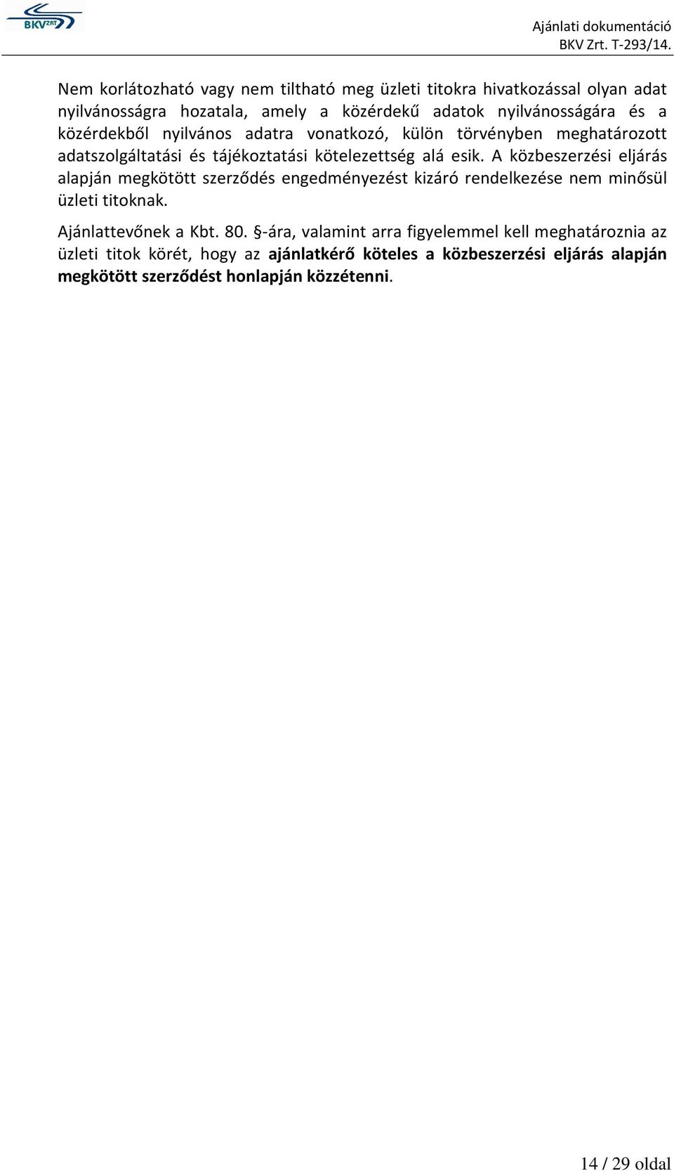 A közbeszerzési eljárás alapján megkötött szerződés engedményezést kizáró rendelkezése nem minősül üzleti titoknak. Ajánlattevőnek a Kbt. 80.
