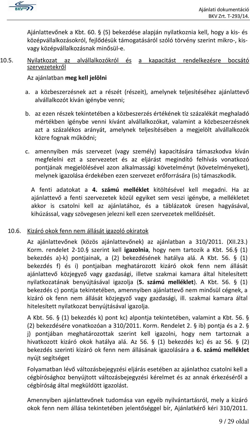 a közbeszerzésnek azt a részét (részeit), amelynek teljesítéséhez ajánlattevő alvállalkozót kíván igénybe venni; b.