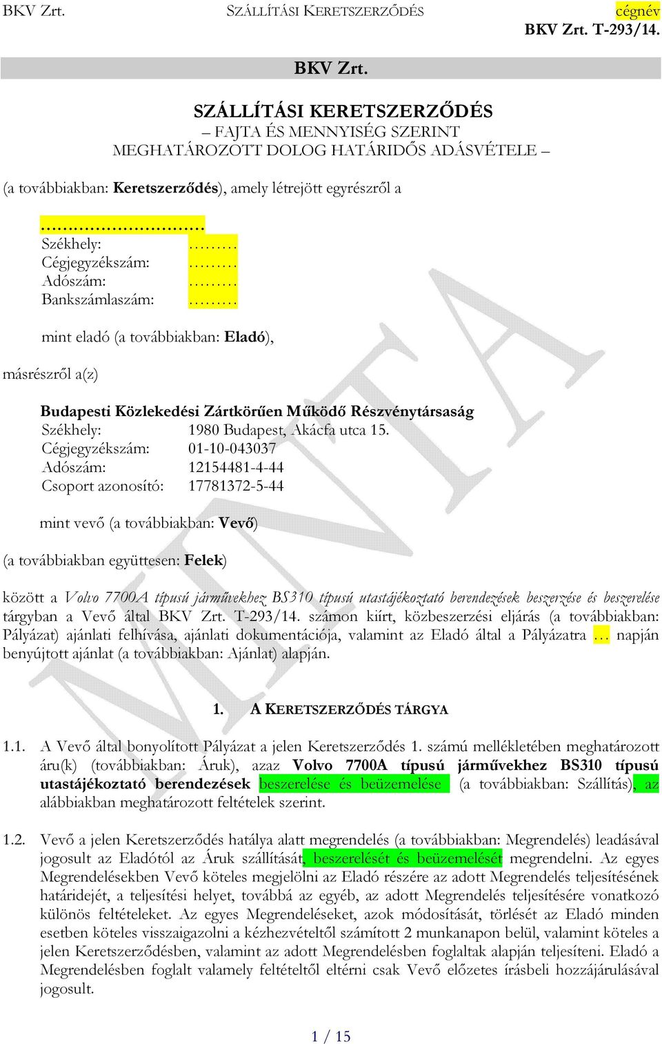 Bankszámlaszám: mint eladó (a továbbiakban: Eladó), másrészről a(z) Budapesti Közlekedési Zártkörűen Működő Részvénytársaság Székhely: 1980 Budapest, Akácfa utca 15.