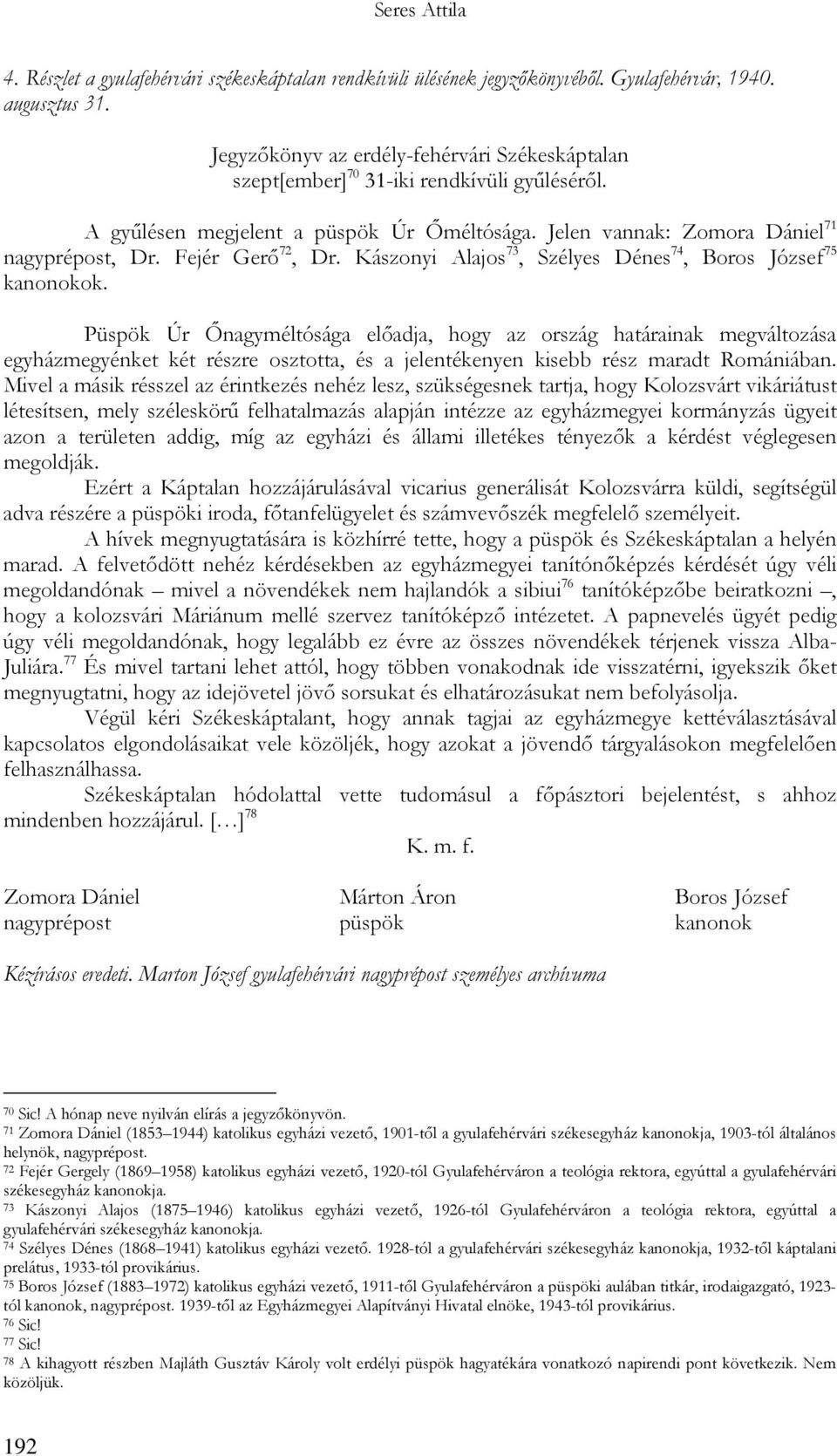 Fejér Gerő 72, Dr. Kászonyi Alajos 73, Szélyes Dénes 74, Boros József 75 kanonokok.