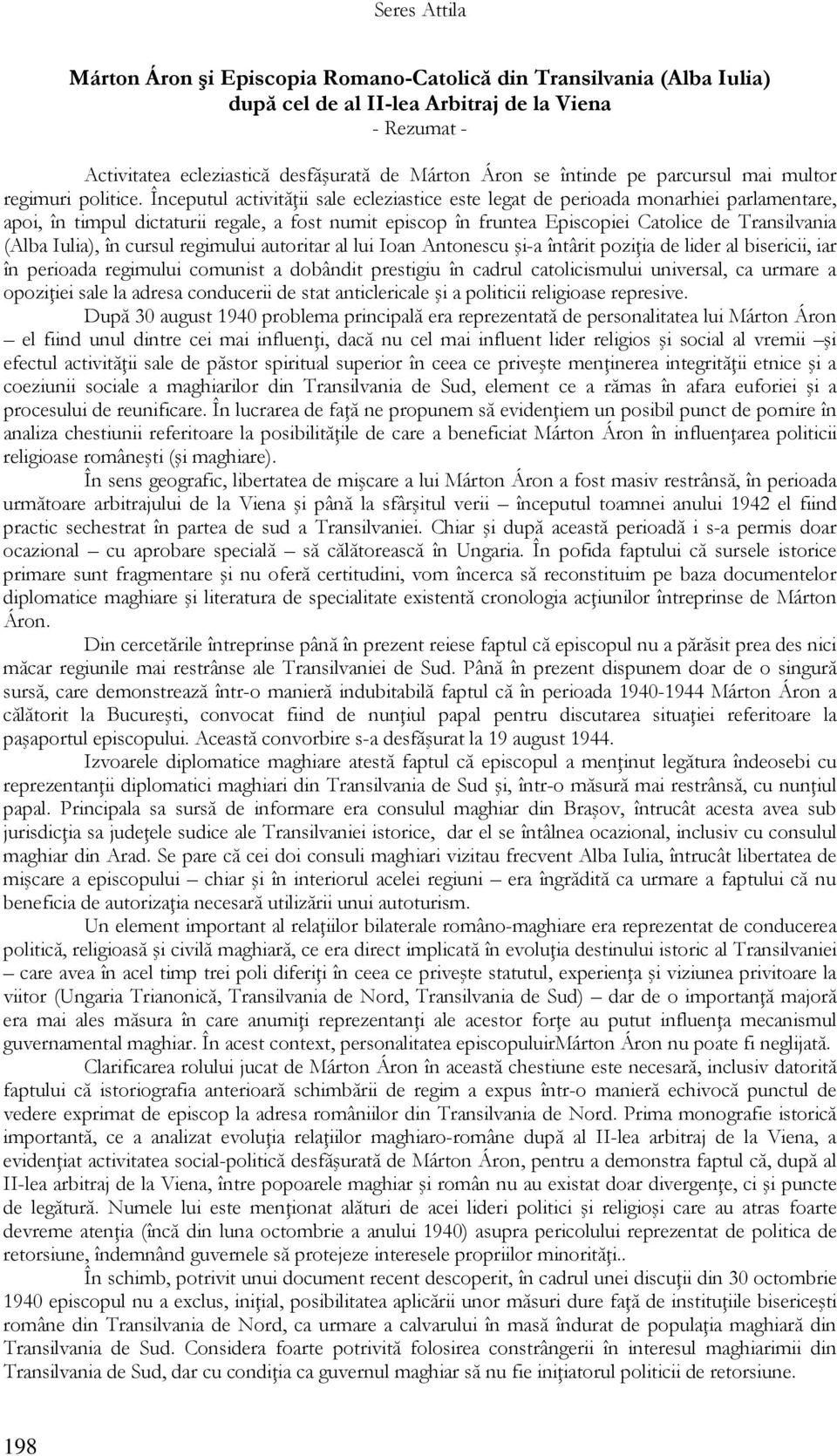 Începutul activităţii sale ecleziastice este legat de perioada monarhiei parlamentare, apoi, în timpul dictaturii regale, a fost numit episcop în fruntea Episcopiei Catolice de Transilvania (Alba