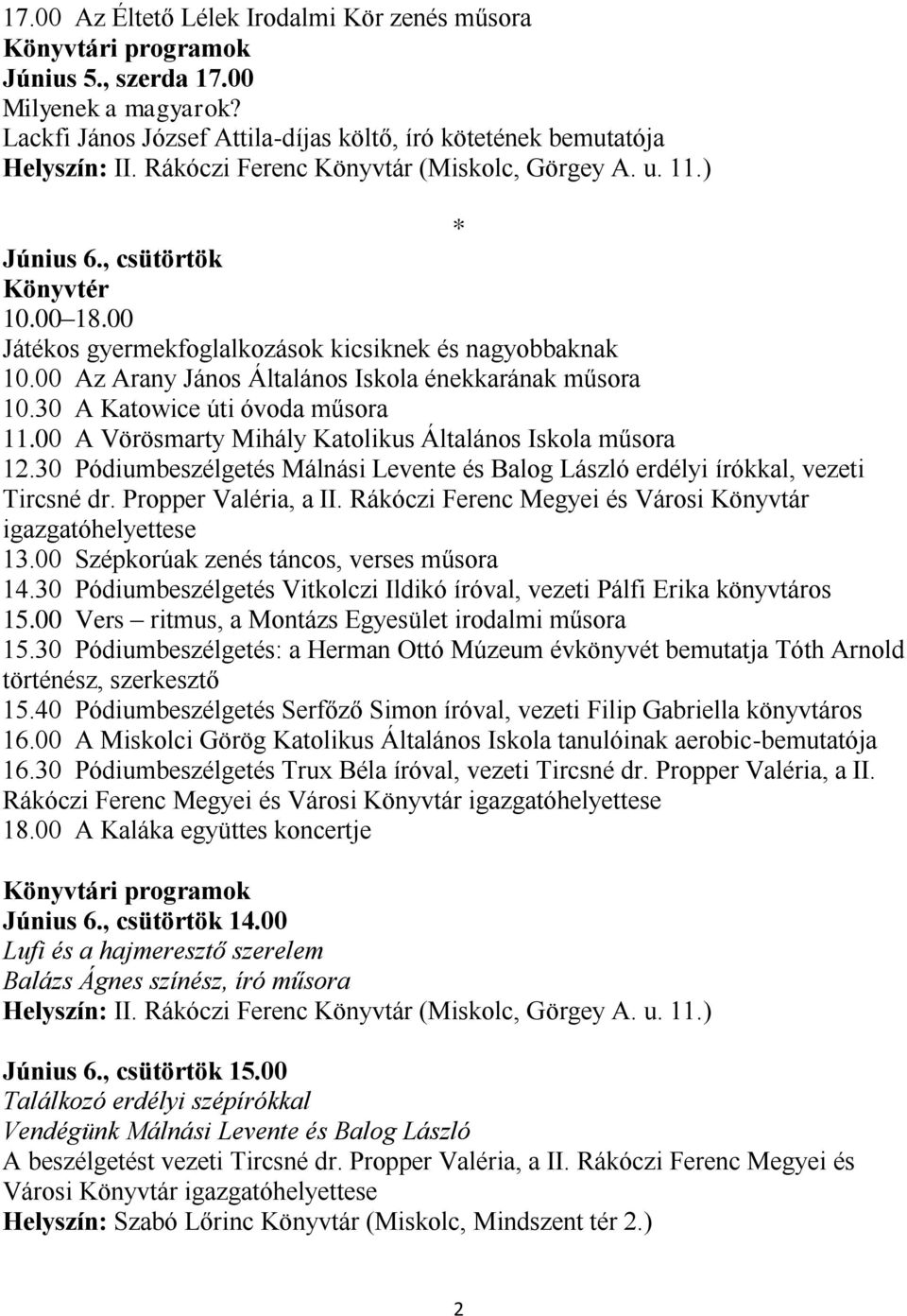 30 Pódiumbeszélgetés Málnási Levente és Balog László erdélyi írókkal, vezeti Tircsné dr. Propper Valéria, a II. Rákóczi Ferenc Megyei és Városi Könyvtár igazgatóhelyettese 13.