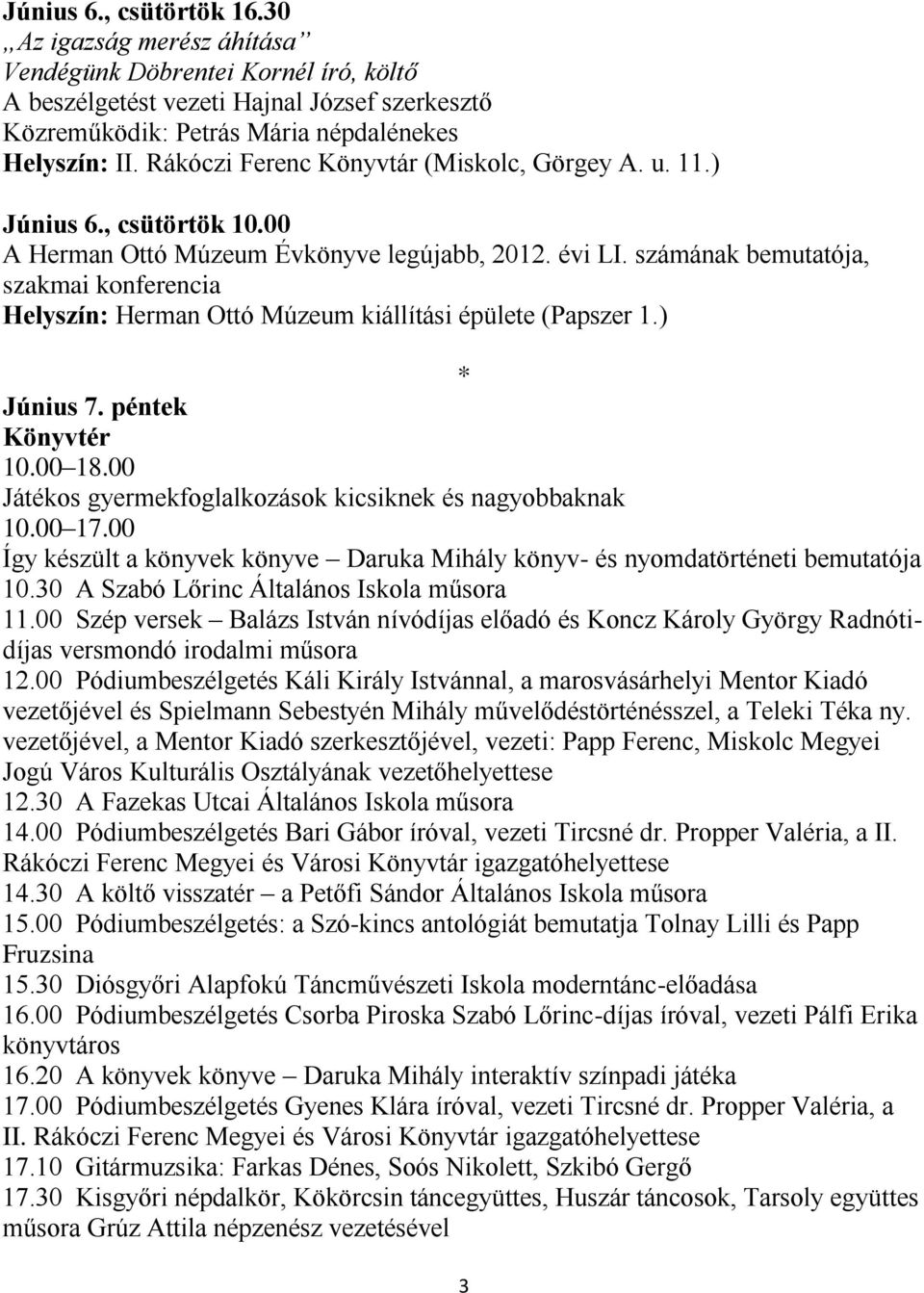 00 10.00 17.00 Így készült a könyvek könyve Daruka Mihály könyv- és nyomdatörténeti bemutatója 10.30 A Szabó Lőrinc Általános Iskola műsora 11.