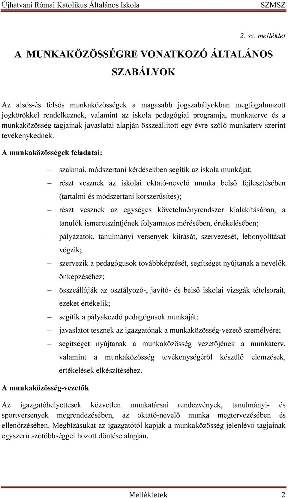 programja, munkaterve és a munkaközösség tagjainak javaslatai alapján összeállított egy évre szóló munkaterv szerint tevékenykednek.