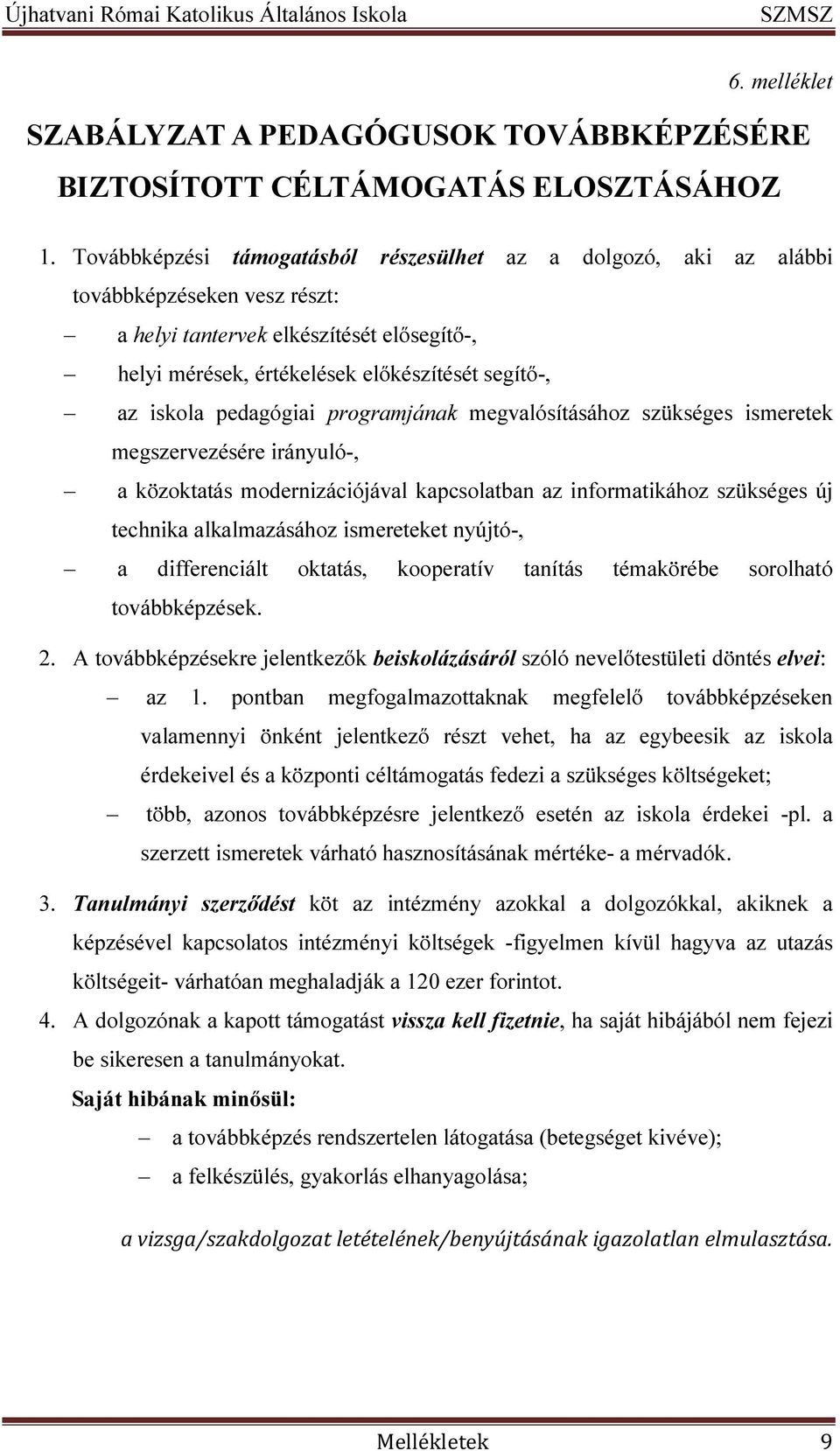 pedagógiai programjának megvalósításához szükséges ismeretek megszervezésére irányuló-, a közoktatás modernizációjával kapcsolatban az informatikához szükséges új technika alkalmazásához ismereteket