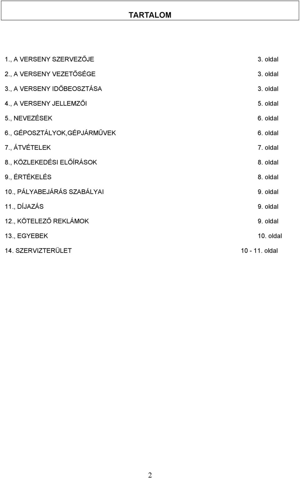 , ÁTVÉTELEK 7. oldal 8., KÖZLEKEDÉSI ELŐÍRÁSOK 8. oldal 9., ÉRTÉKELÉS 8. oldal 10., PÁLYABEJÁRÁS SZABÁLYAI 9.