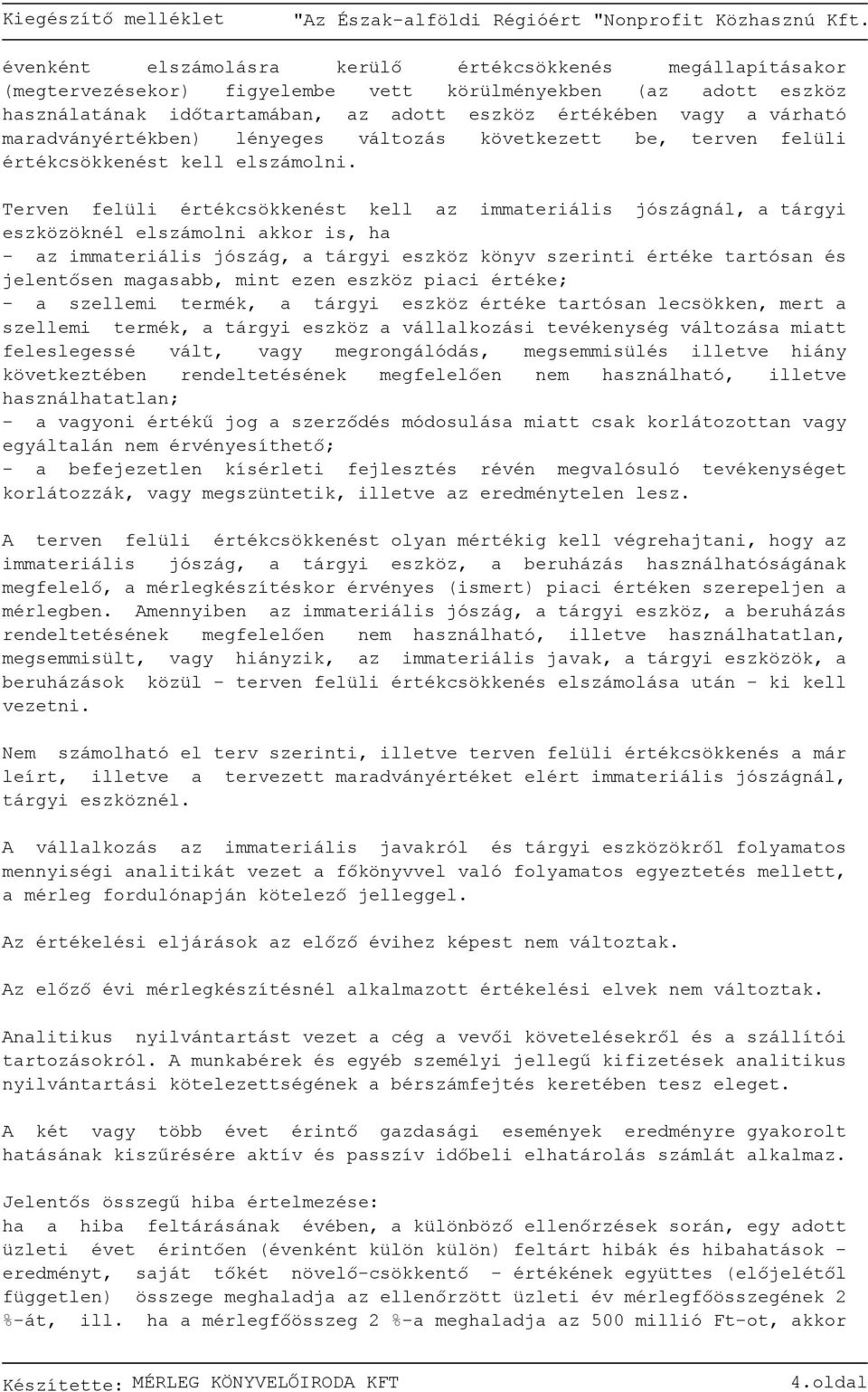 Terven felüli értékcsökkenést kell az immateriális jószágnál, a tárgyi eszközöknél elszámolni akkor is, ha - az immateriális jószág, a tárgyi eszköz könyv szerinti értéke tartósan és jelentősen