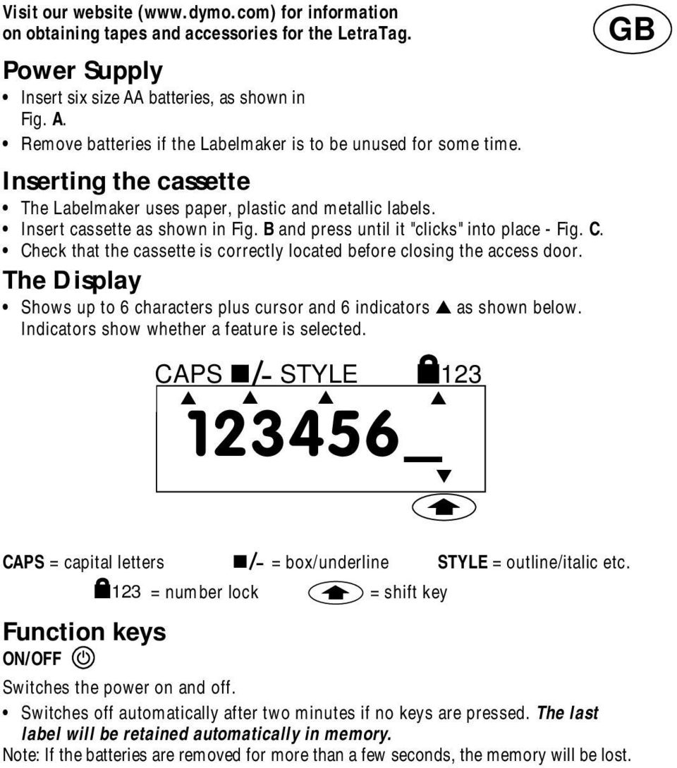 Check that the cassette is correctly located before closing the access door. The Display Shows up to 6 characters plus cursor and 6 indicators as shown below.
