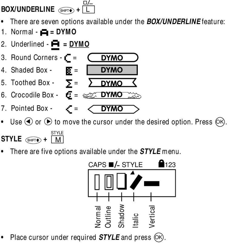 Pointed Box - = DYMO Use or to move the cursor under the desired option. Press OK.