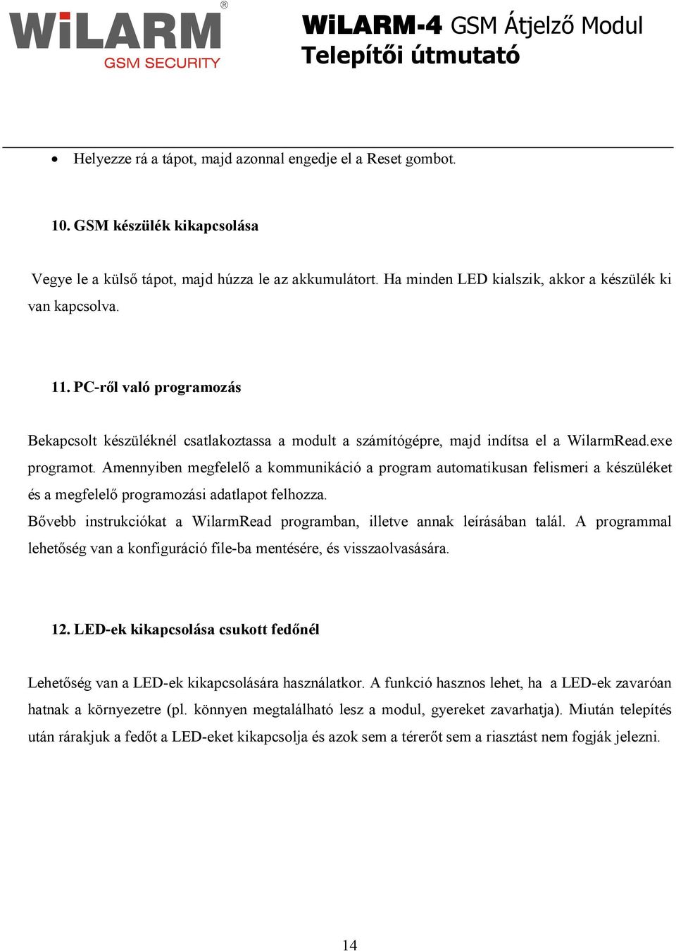 Amennyiben megfelelı a kommunikáció a program automatikusan felismeri a készüléket és a megfelelı programozási adatlapot felhozza.