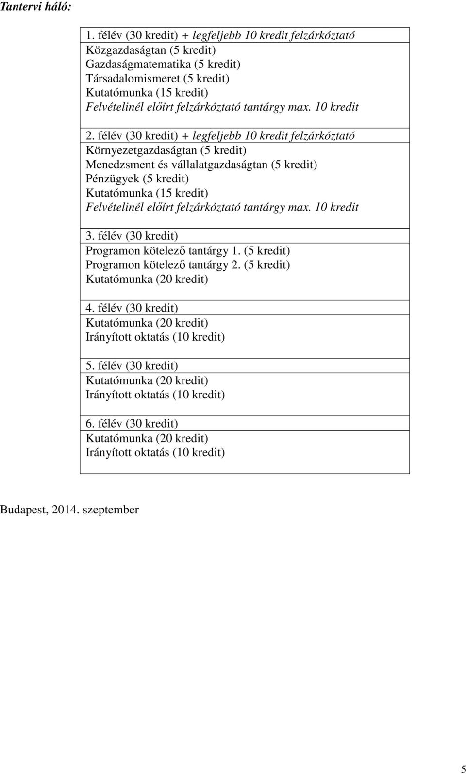 Felvételinél előírt felzárkóztató tantárgy max. 10 kredit 2.