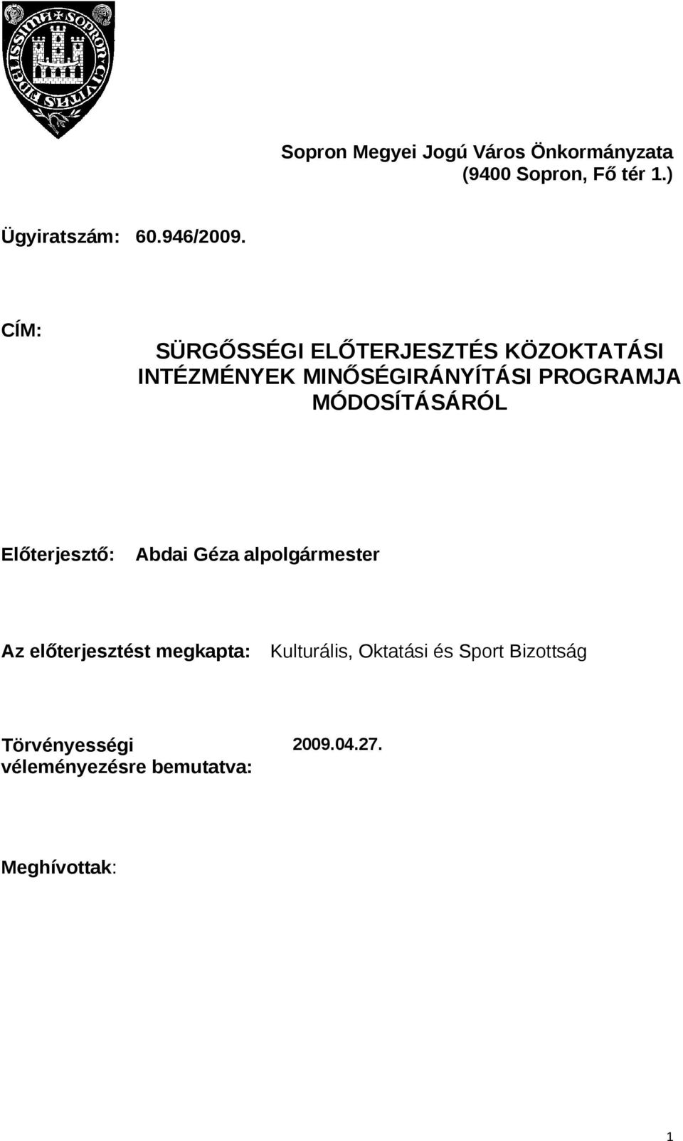 MÓDOSÍTÁSÁRÓL Előterjesztő: Abdai Géza alpolgármester Az előterjesztést megkapta: