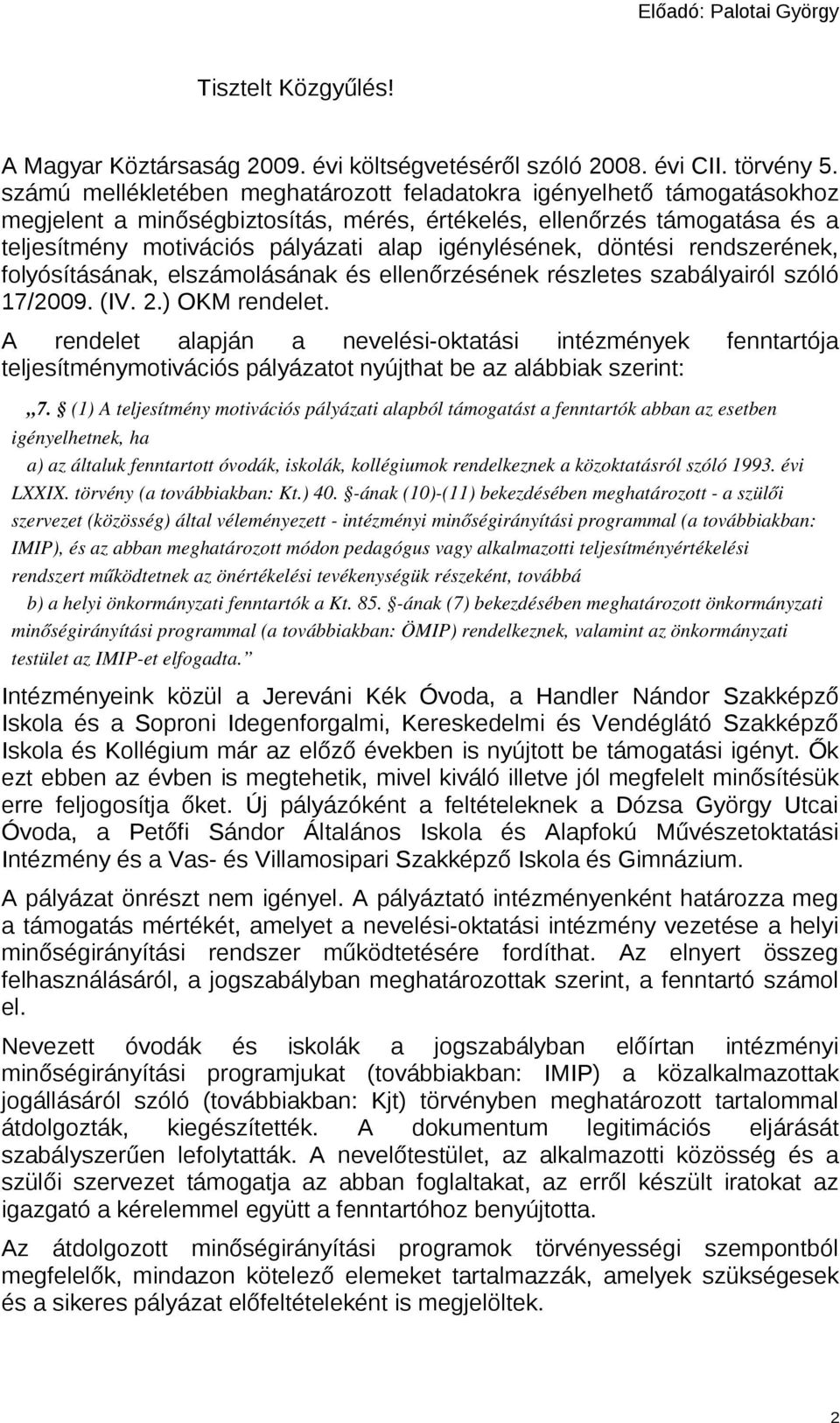 igénylésének, döntési rendszerének, folyósításának, elszámolásának és ellenőrzésének részletes szabályairól szóló 17/2009. (IV. 2.) OKM rendelet.
