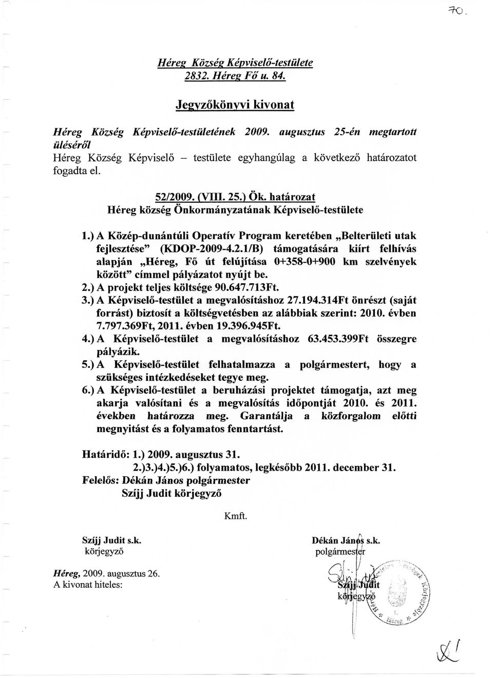 hatarozat Hereg kozseg Onkormanyzatanak Kepviselo-testulete 1. ) A Kozep-dunantiili Operativ Program kereteben Belteruleti utak fejlesztese" (KDOP-20