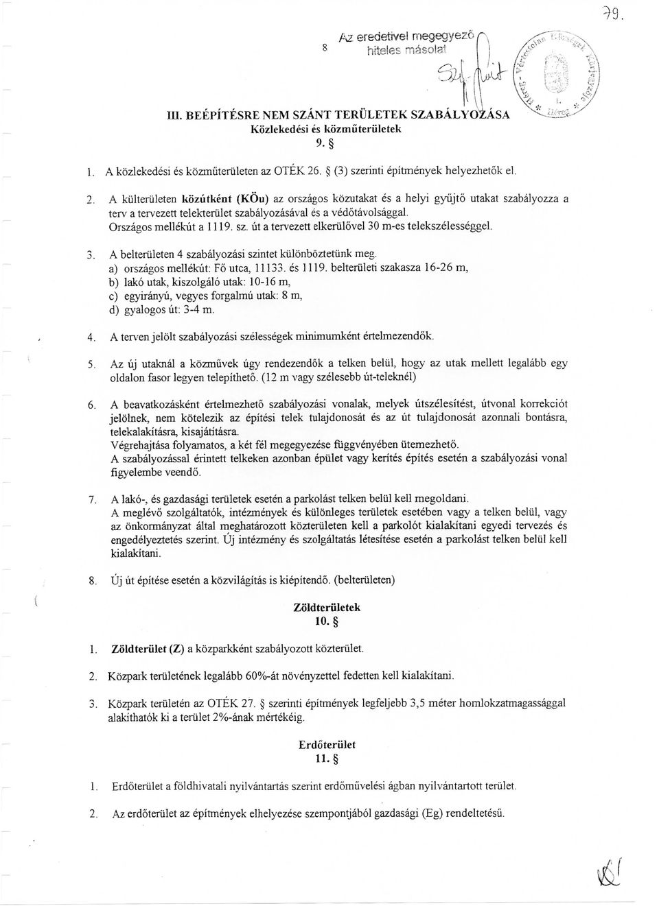 A belteriileten 4 szabalyozasi szintet kiilonboztetiink meg. a) orszagos mellekut: F6 utca, 11133. es 1119.
