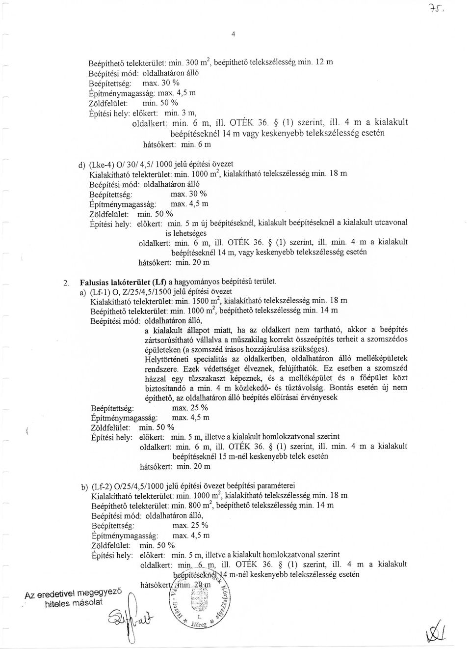 6 m d) (Lke-4) 0/ 30/ 4,5/ 1000 jelii epitesi ovezet Kialakithato telekteriilet: min. 1000 m2, kialakithato telekszelesseg min. 18 m Beepitesi mod: oldalhataron alio Beepitettseg: max.
