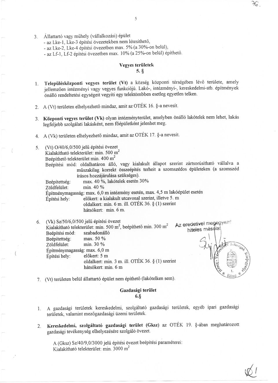Lako-, intezmenyi-, kereskedelmi-stb. epittnenyek onallo rendeltetesi egysegeit vegyiti egy telektombben esetleg egyetlen telken. 2. A (Vt) teriileten elhelyezheto mindaz, amit az OTEK 16. -a nevesit.