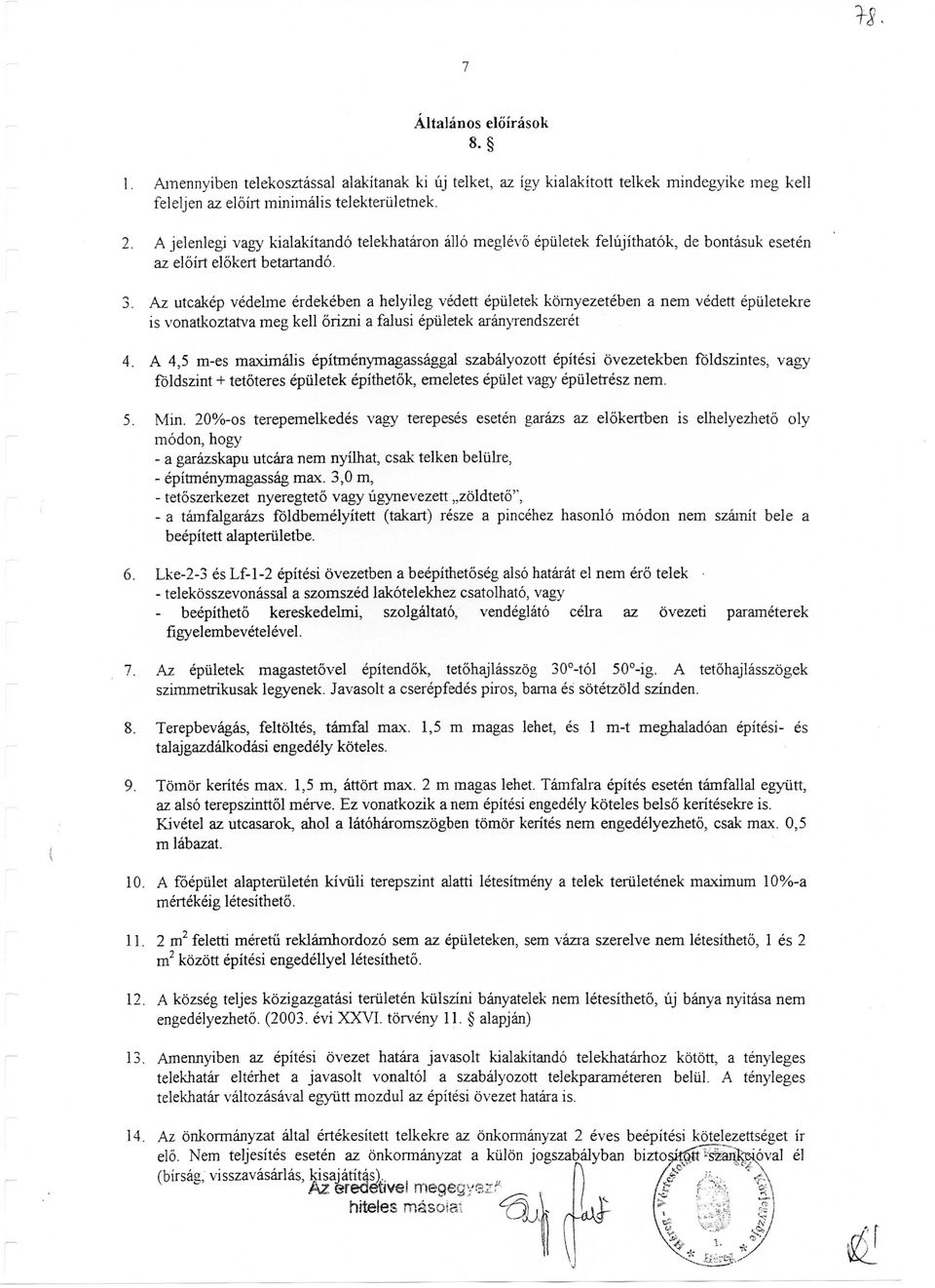 Az utcakep vedelme erdekeben a helyileg vedett epiiletek komyezeteben a nem vedett epiiletekre is vonatkoztatva meg kell orizni a falusi epiiletek aranyrendszeret 4.