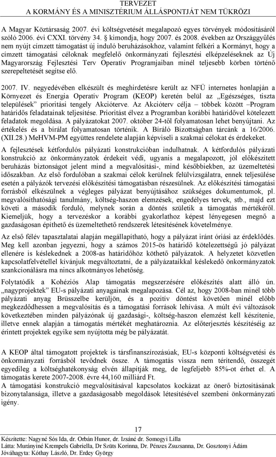 Új Magyarország Fejlesztési Terv Operatív Programjaiban minél teljesebb körben történő szerepeltetését segítse elő. 2007. IV.