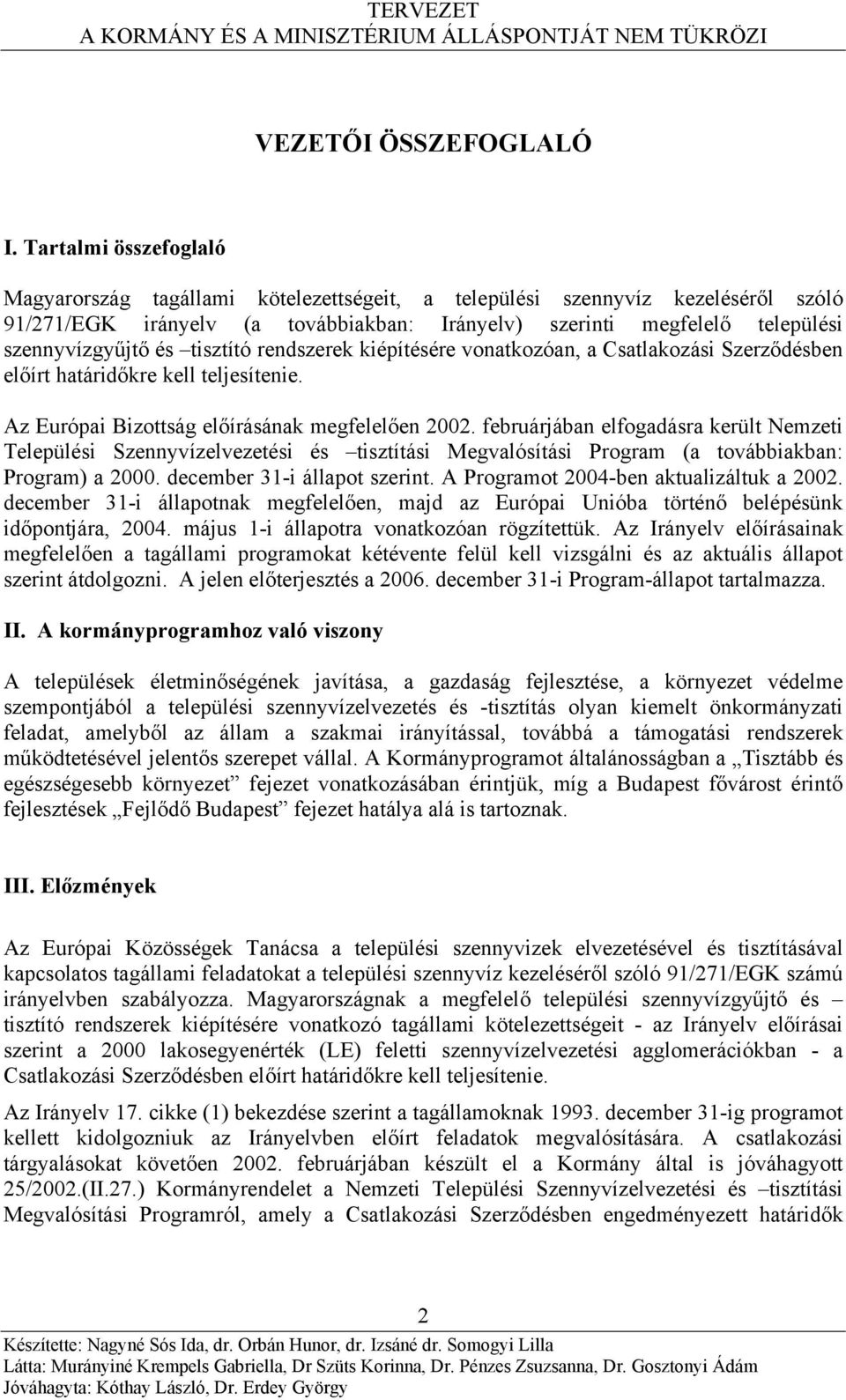 tisztító rendszerek kiépítésére vonatkozóan, a Csatlakozási Szerződésben előírt határidőkre kell teljesítenie. Az Európai Bizottság előírásának megfelelően 2002.