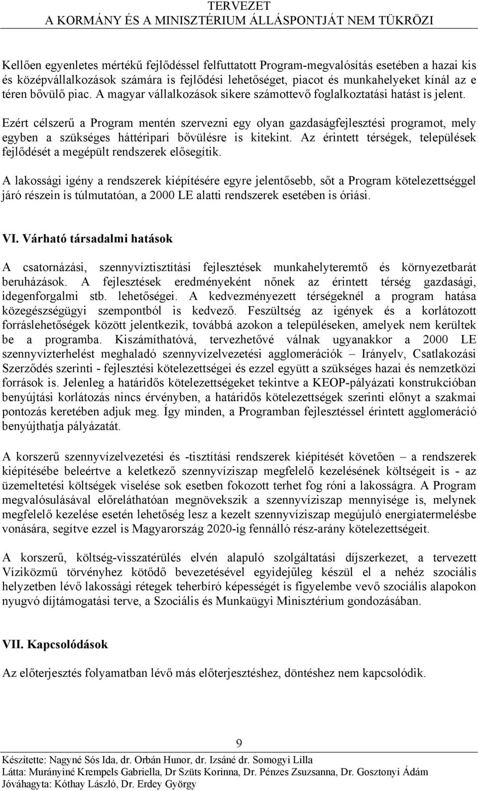 Ezért célszerű a Program mentén szervezni egy olyan gazdaságfejlesztési programot, mely egyben a szükséges háttéripari bővülésre is kitekint.