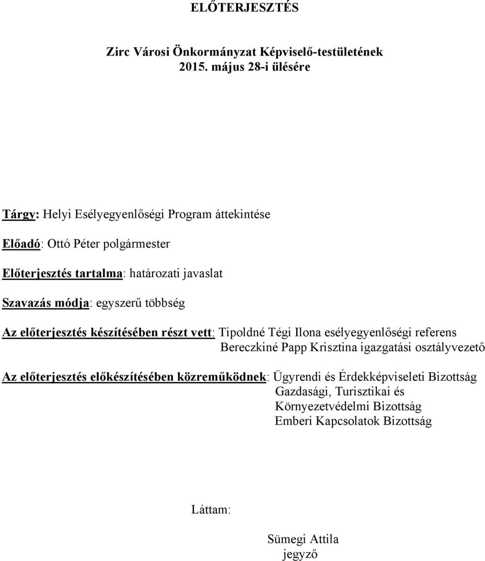 Szavazás módja: egyszerű többség Az előterjesztés készítésében részt vett: Tipoldné Tégi Ilona esélyegyenlőségi referens Bereczkiné Papp