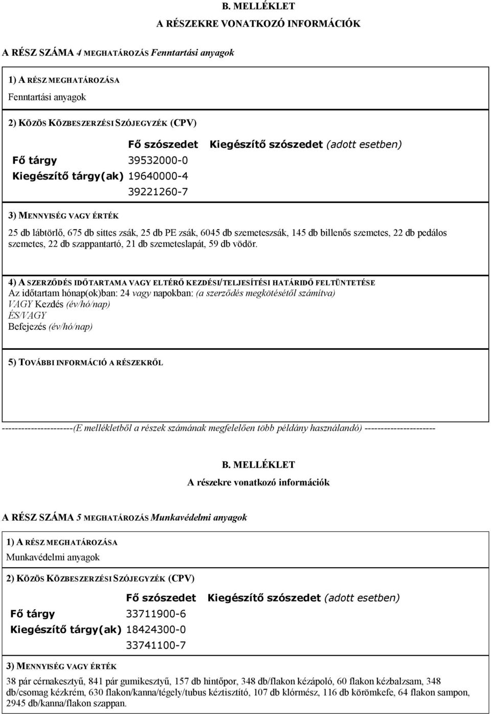 billenős szemetes, 22 db pedálos szemetes, 22 db szappantartó, 21 db szemeteslapát, 59 db vödör.